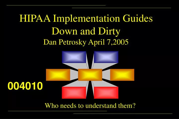 hipaa implementation guides down and dirty dan petrosky april 7 2005