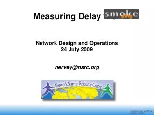 Measuring Delay with Network Design and Operations 24 July 2009 hervey@nsrc