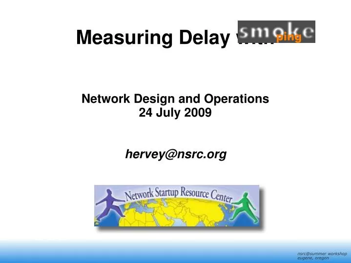 measuring delay with network design and operations 24 july 2009 hervey@nsrc org