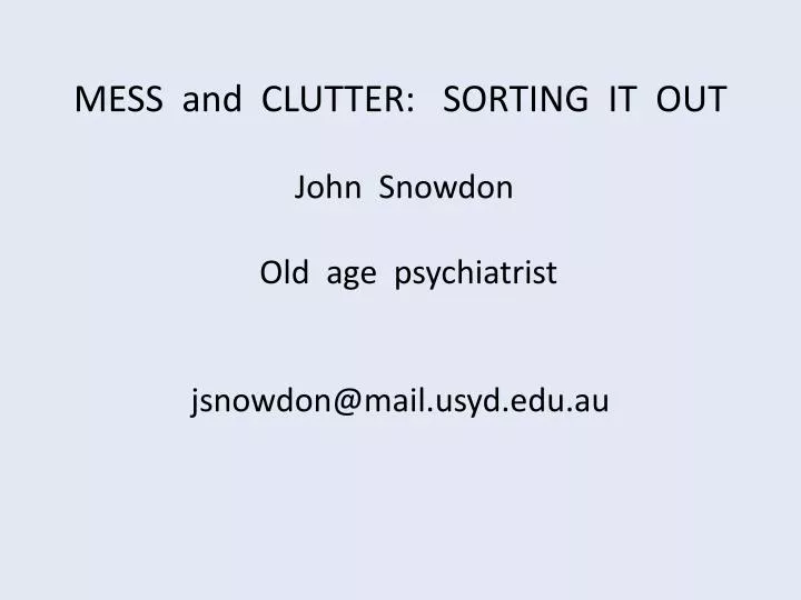 mess and clutter sorting it out john snowdon old age psychiatrist jsnowdon@mail usyd edu au