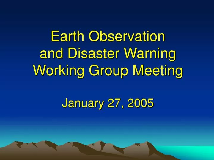 earth observation and disaster warning working group meeting january 27 2005