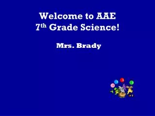 Welcome to AAE 7 th Grade Science!