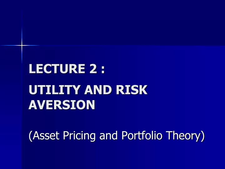 lecture 2 utility and risk aversion