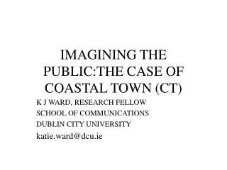 IMAGINING THE PUBLIC:THE CASE OF COASTAL TOWN (CT)