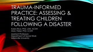 TRAUMA-INFORMED PRACTICE: ASSESSING &amp; TREATING CHILDREN FOLLOWING A DISASTER