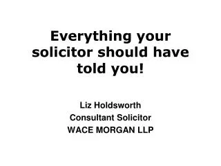 Everything your solicitor should have told you!