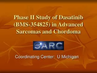 Phase II Study of Dasatinib (BMS-354825) in Advanced Sarcomas and Chordoma