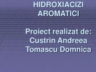 hidroxiacizi aromatici proiect realizat de custrin andreea tomascu domnica