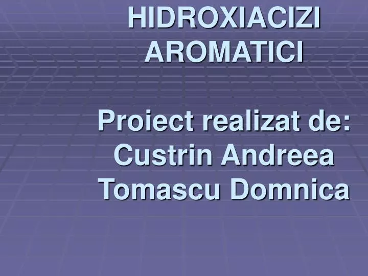hidroxiacizi aromatici proiect realizat de custrin andreea tomascu domnica