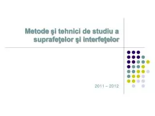 metode i tehnici de studiu a suprafe elor i interfe elor