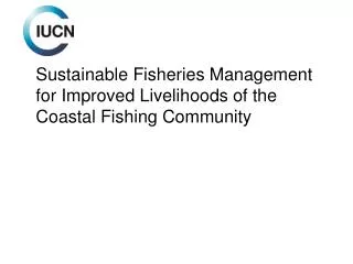 Sustainable Fisheries M anagement for Improved L ivelihoods of the Coastal F ishing C ommunity
