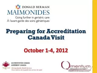 Preparing for Accreditation Canada Visit October 1-4, 2012