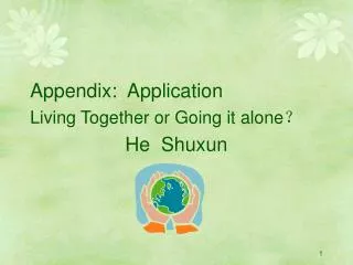 Appendix: Application Living Together or Going it alone ?
