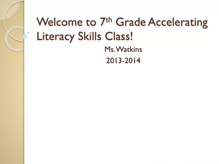 welcome to 7 th grade accelerating literacy skills class