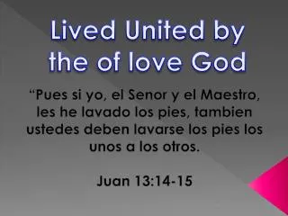 Lived United by the of love God