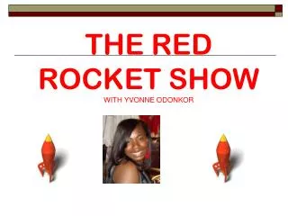 THE RED ROCKET SHOW WITH YVONNE ODONKOR