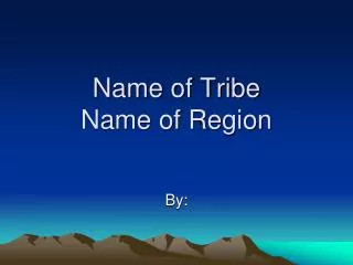 Name of Tribe Name of Region