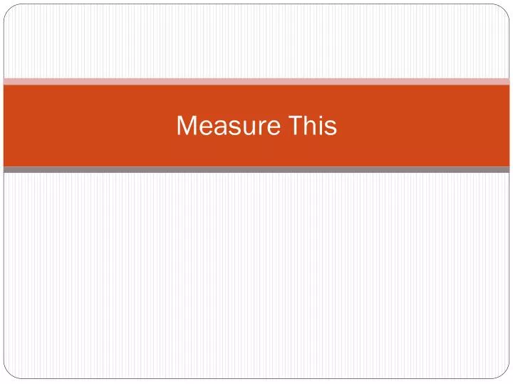 measure this