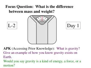Focus Question: What is the difference between mass and weight?