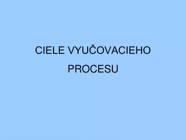 ciele vyu ovacieho procesu