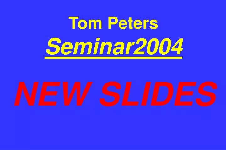tom peters seminar2004 new slides