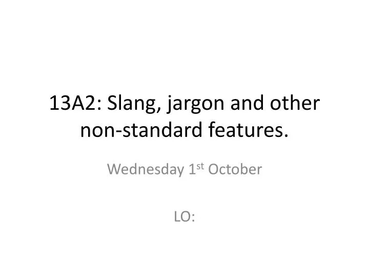 13a2 slang jargon and other non standard features