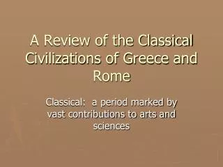 A Review of the Classical Civilizations of Greece and Rome