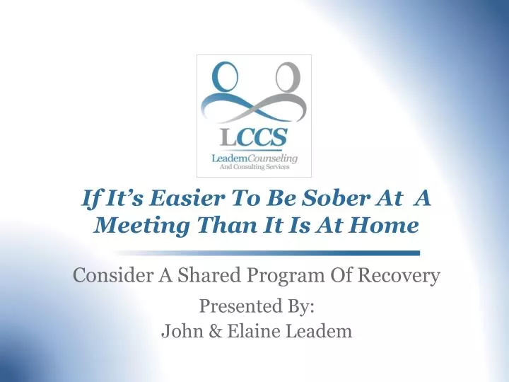 if it s easier to be sober at a meeting than it is at home