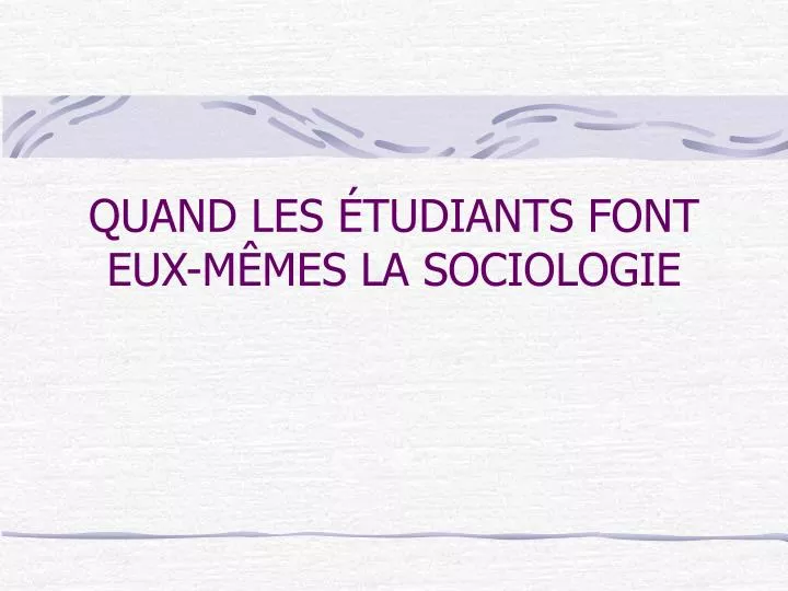 quand les tudiants font eux m mes la sociologie