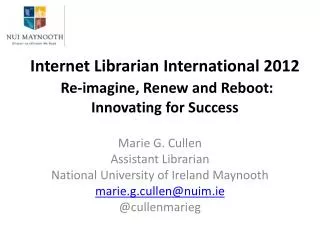 Internet Librarian International 2012 Re-imagine, Renew and Reboot: Innovating for Success