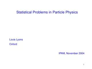 Statistical Problems in Particle Physics Louis Lyons Oxford