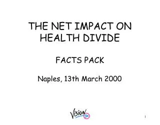 THE NET IMPACT ON HEALTH DIVIDE FACTS PACK Naples, 13th March 2000