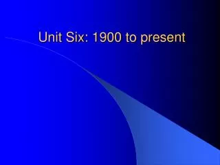 Unit Six: 1900 to present