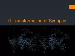 IT Transformation of Synaptic