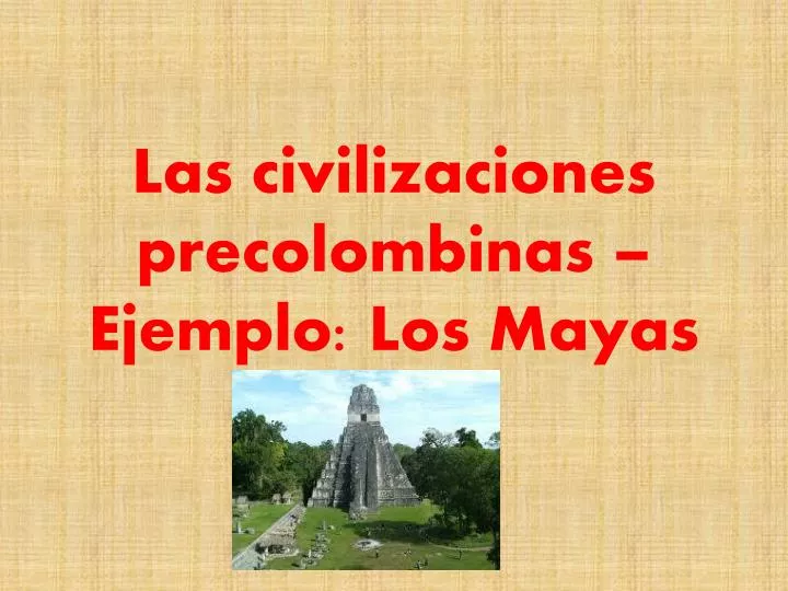 las civilizaciones precolombinas ejemplo los mayas