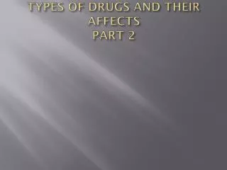 TYPES OF DRUGS AND THEIR AFFECTS PART 2