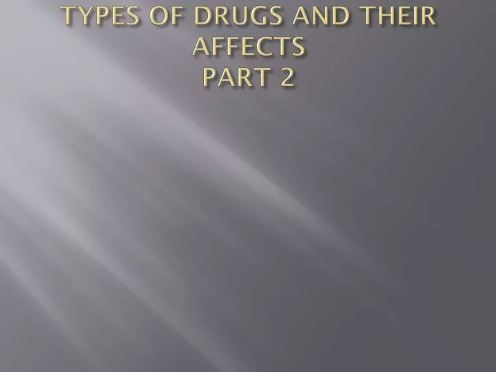types of drugs and their affects part 2