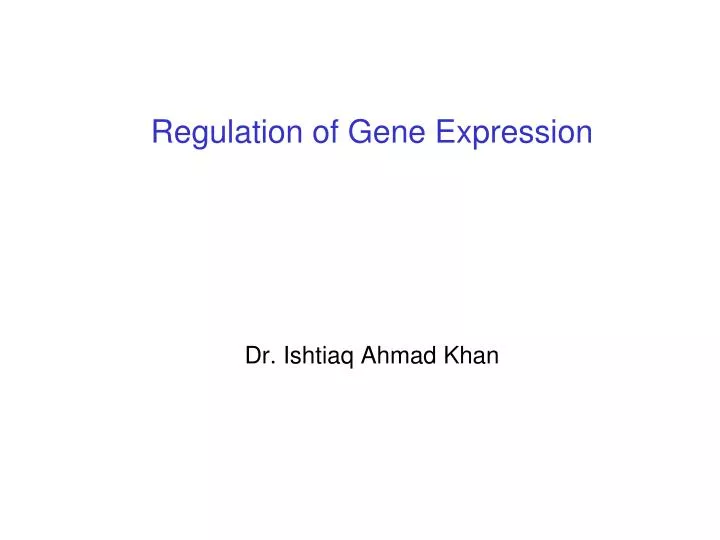 regulation of gene expression dr ishtiaq ahmad khan