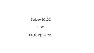 Biology 1010C LSSC Dr. Joseph Silver