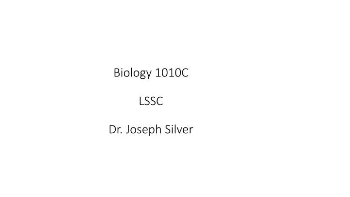 biology 1010c lssc dr joseph silver