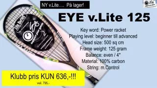 EYE v.Lite 125 Key word: Power racket Playing level: beginner till advanced Head size: 500 sq cm