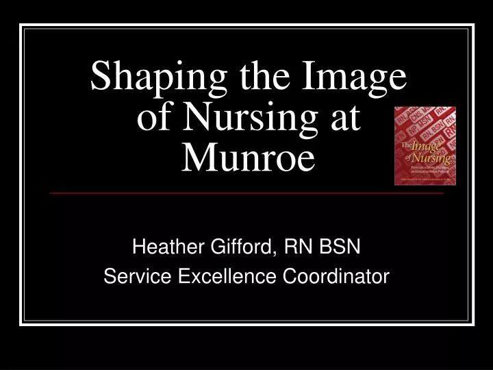 shaping the image of nursing at munroe