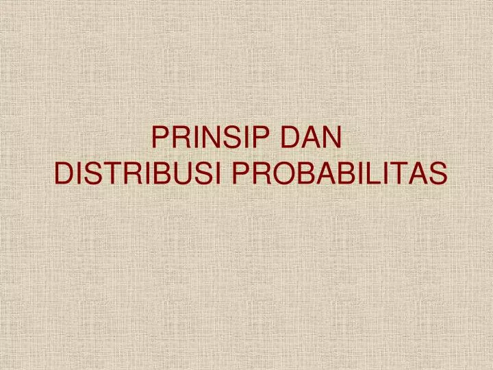prinsip dan distribusi probabilitas