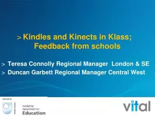 Kindles and Kinects in Klass; Feedback from schools