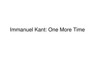 Immanuel Kant: One More Time