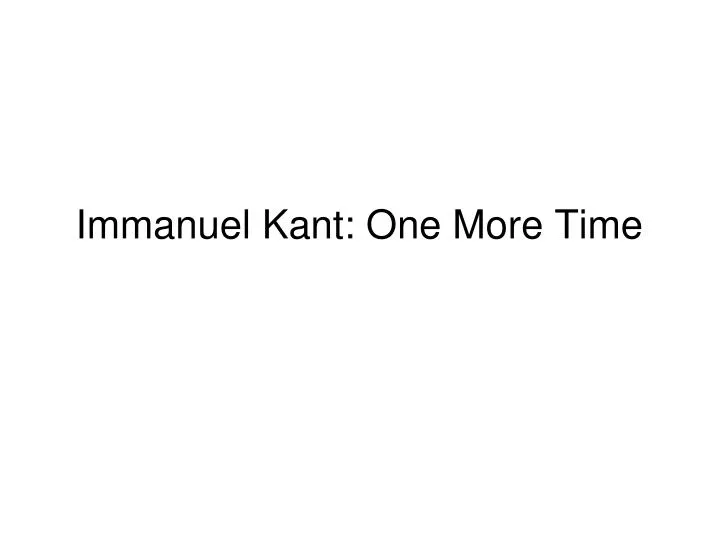 immanuel kant one more time