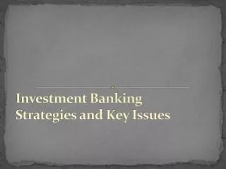 Investment Banking Strategies and Key Issues