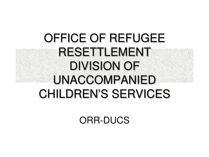 office of refugee resettlement division of unaccompanied children s services