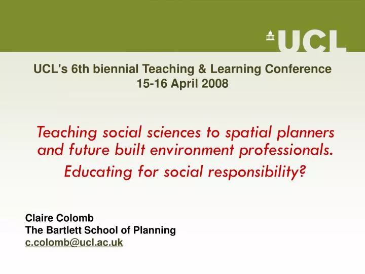 ucl s 6th biennial teaching learning conference 15 16 april 2008