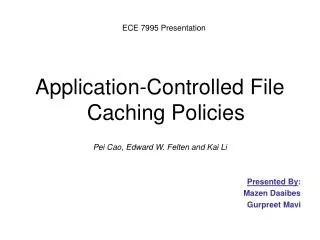Application-Controlled File Caching Policies Pei Cao, Edward W. Felten and Kai Li Presented By :